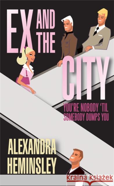 Ex and the City: You're Nobody 'Til Somebody Dumps You
