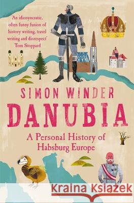 Danubia: A Personal History of Habsburg Europe