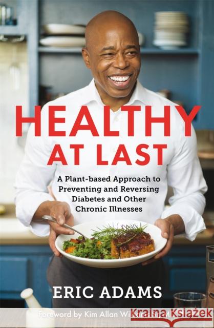 Healthy At Last: A Plant-based Approach to Preventing and Reversing Diabetes and Other Chronic Illnesses