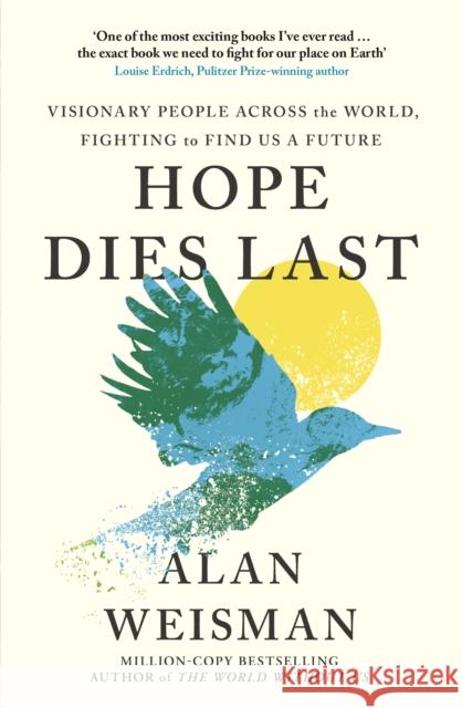Hope Dies Last: Visionary People Across the World, Fighting to Find Us a Future