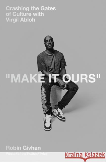 Make It Ours: Crashing the Gates of Culture with Virgil Abloh