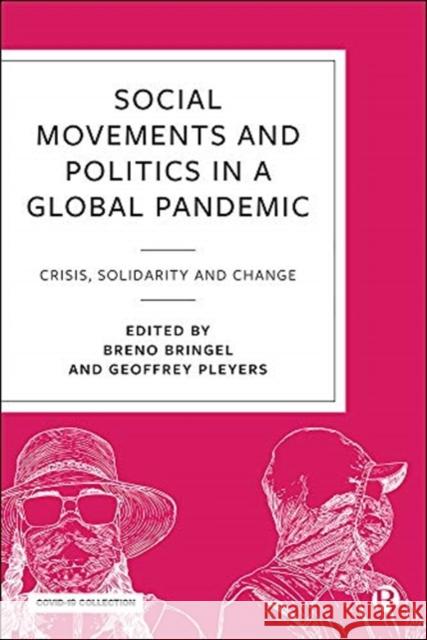 Social Movements and Politics During Covid-19: Crisis, Solidarity and Change in a Global Pandemic