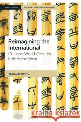 Historicizing Chinese International Relations: Reimagining the International