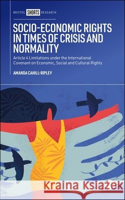 Socio-Economic Rights in Times of Crisis and Normality: Article 4 Limitations under the International Covenant on Economic, Social and Cultural Rights