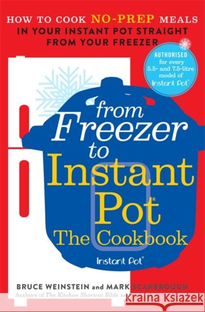 From Freezer to Instant Pot: How to Cook No-Prep Meals in Your Instant Pot Straight from Your Freezer