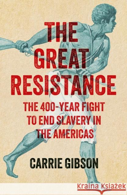 The Great Resistance: The 400-Year Fight to End Slavery in the Americas