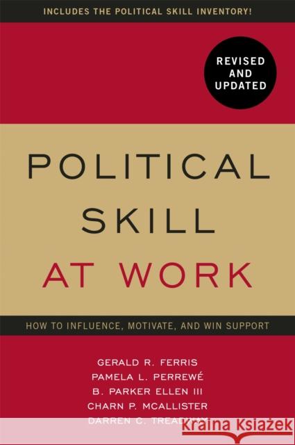 Political Skill at Work: Revised and Updated: How to influence, motivate, and win support