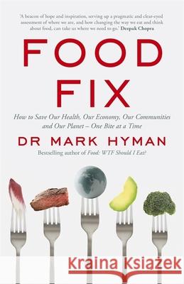 Food Fix: How to Save Our Health, Our Economy, Our Communities and Our Planet – One Bite at a Time