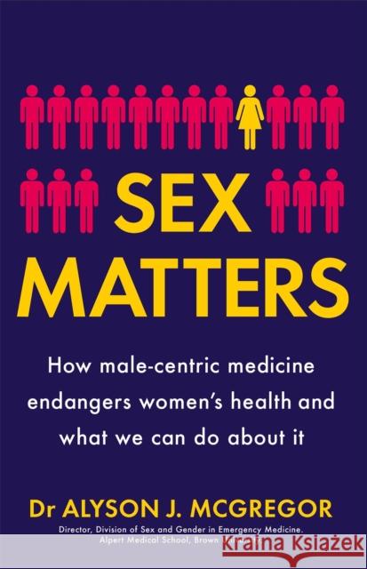 Sex Matters: How male-centric medicine endangers women's health and what we can do about it