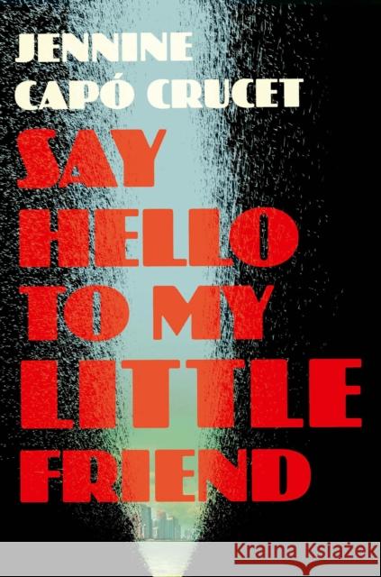 Say Hello to My Little Friend: WINNER of the Los Angeles Times Book Prize in Fiction