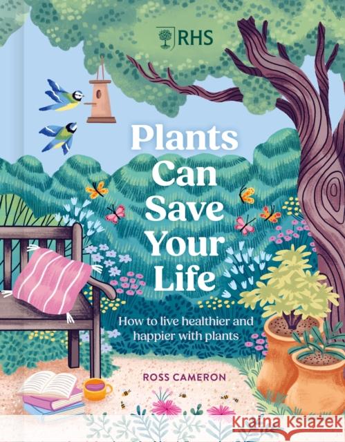 RHS Plants Can Save Your Life: How to live healthier and happier with plants