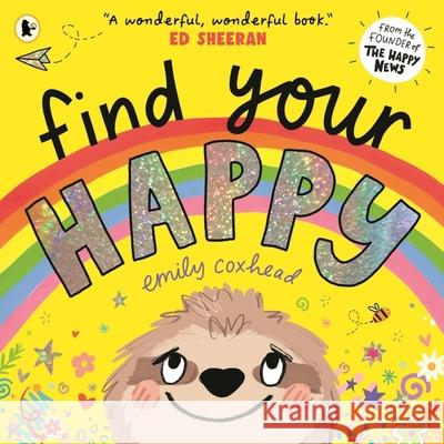 Find Your Happy: The joyful and reassuring picture book about feelings and emotions for children aged 3, 4, 5 – from the creator of The Happy News