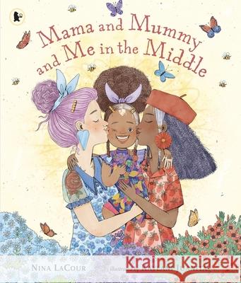Mama and Mummy and Me in the Middle: A lovely mother's day gift celebrating two mummies