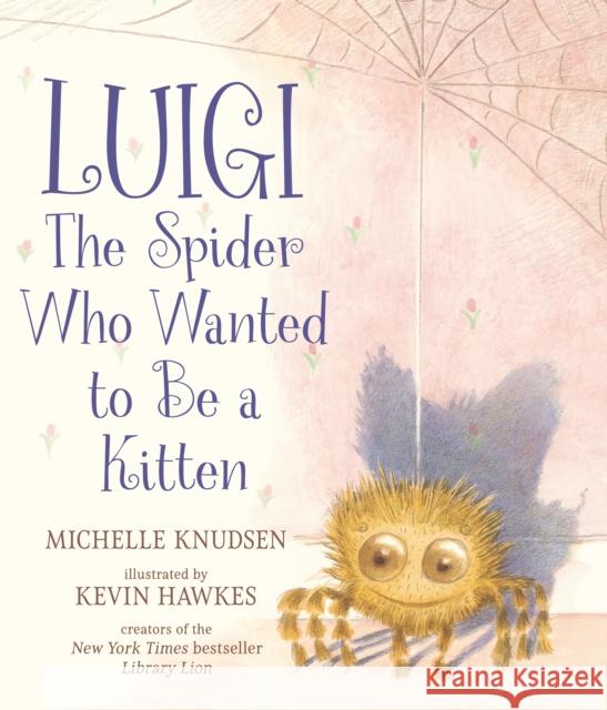 Luigi, the Spider Who Wanted to Be a Kitten: A delightfully fuzzy picture book from the bestselling duo of Library Lion