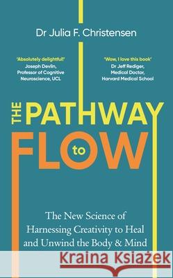 The Pathway to Flow: The New Science of Harnessing Creativity to Heal and Unwind the Body & Mind
