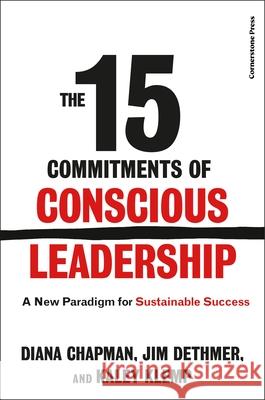 The 15 Commitments of Conscious Leadership: A New Paradigm for Sustainable Success