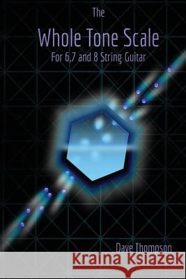 The Whole Tone Scale: For 6, 7 and 8 String Guitar