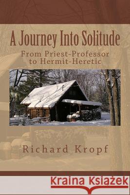 Journey Into Solitude: From Priest-Professor to Hermit-Heretic