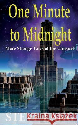 One Minute to Midnight: More Strange Tales of the Unusual