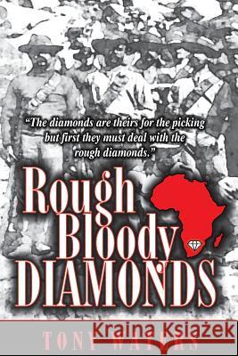 Rough Bloody Diamonds: The diamonds are theirs for the picking but first they must deal with the rough diamonds