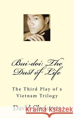 Bui-Doi: The Dust of Life: The Third Play of a Vietnam Trilogy