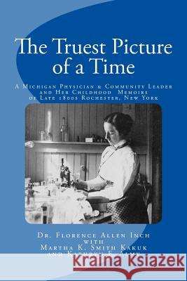 The Truest Picture of a Time: A Michigan Physician and Community Leader and Her Childhood Memoirs of Late 1800s Rochester, New York