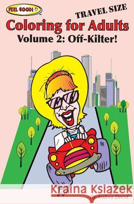 Feel Good! Coloring for Adults, Volume 2: Off-Kilter! Travel Size