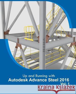 Up and Running with Autodesk Advance Steel 2016: Volume: 1