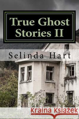 True Ghost Stories II: Frightening Accounts of Haunted Houses, Paranormal Mysteries, and Unexplained Phenomena