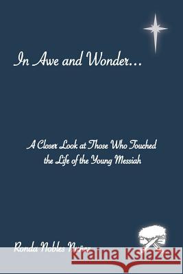 In Awe and Wonder . . .: A Closer Look at Those Who Touched the Life of the Young Messiah