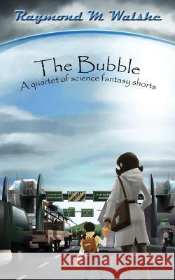 The Bubble: A quartet of science fantasy shorts