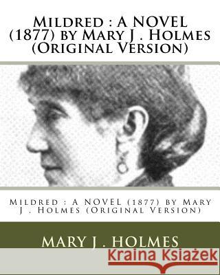 Mildred: A NOVEL (1877) by Mary J . Holmes (Original Version)