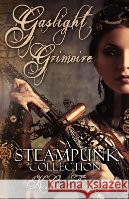 Gaslight Grimoire: A Steampunk Collection