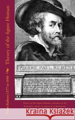 Theory of the Figure Human: Theory of the Figure Human, Considers in His Principles, Either in Repose or in Movement