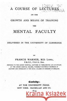 A course of lectures on the growth and means of training the mental faculty, delivered in the University of Cambridge