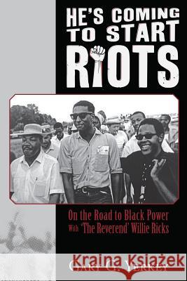 He's Coming to Start Riots: On the Road to Black Power with 'The Reverend' Willie Ricks