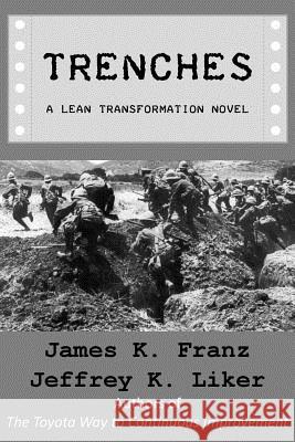 Trenches - A Lean Transformation Novel: A real world look at deploying the Improvement Kata into your organization