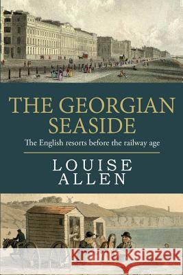 The Georgian Seaside: The English resorts before the railway age