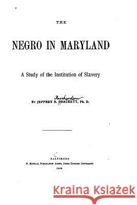 The Negro in Maryland, a Study of the Institution of Slavery