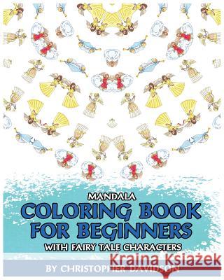 Mandala Coloring Book for Beginners with Fairy Tale Characters: Children's Books, Use of Color, Various Patterns, Relaxing, Inspiration