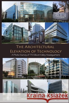 The Architectural Elevation of Technology: A Photo Survey of 75 Silicon Valley Headquarters