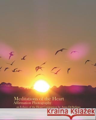 Meditations of the Heart: Affirmation Photography (an Echoes of the Heart Companion)