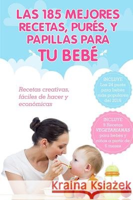 Las 185 Mejores Recetas, Pures y Papillas Para Tu Bebe