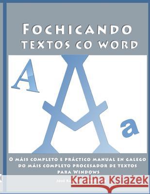 Fochicando textos co Word: O máis completo e práctico manual en galego do máis completo procesador de textos para Windows. Inclúe unha serie de e