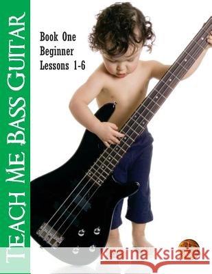 Teach Me Bass Guitar Book 1, Beginner: Roy Vogt's Bass Lessons for Beginning Players