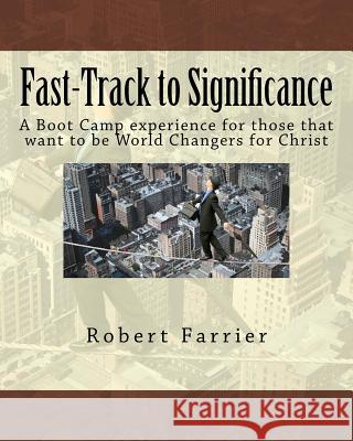 Fast-Track to Significance: A Boot Camp experience for those that want to be World Changers for Christ