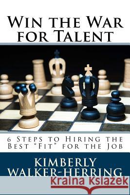 Win the War for Talent: 6 Steps to Hiring the Best 