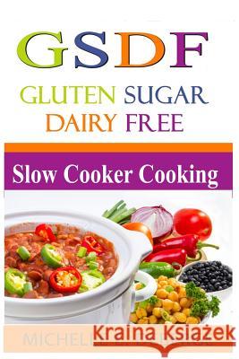 Slow Cooker Cooking: Gluten Sugar Dairy Free