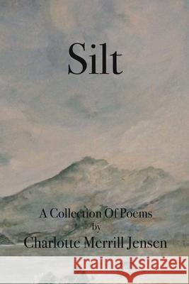 Silt: The Poems of Charlotte Merrill Jensen