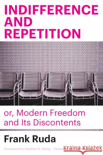 Indifference and Repetition; or, Modern Freedom and Its Discontents